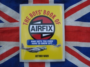 Airfix The Boys' Book of Airfix 'Who Says You Ever Have to Grow Up?'